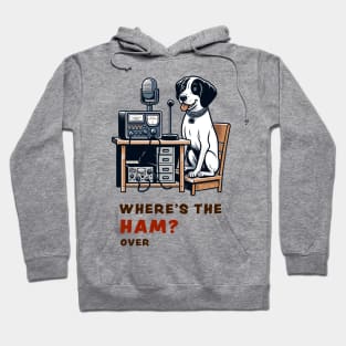 Where's the Ham, funny and cute dog ham-radio operator talking on the microphone and asking where the Ham is. Hoodie